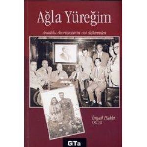 Ağla Yüreğim Anadolu Devrimcisinin Not Defterinden                                                                                                                                                                                                             