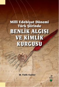 Millî Edebiyat Dönemi Türk Şiirinde Benlik Algısı                                                                                                                                                                                                              