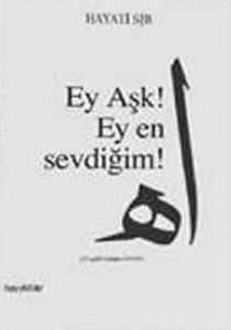 Ey Aşk! Ey En Sevdiğim!                                                                                                                                                                                                                                        