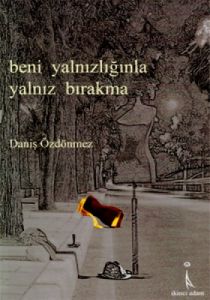 Beni Yalnızlığınla Yalnız Bırakma                                                                                                                                                                                                                              