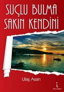 Suçlu Bulma Sakın Kendini                                                                                                                                                                                                                                      