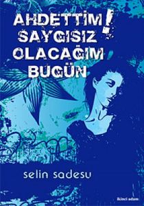 Ahdettim Saygısız Olacağım Bugün                                                                                                                                                                                                                               