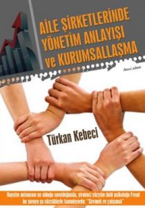 Aile Şirketlerinde Yönetim Anlayışı ve Kurumsallaş                                                                                                                                                                                                             
