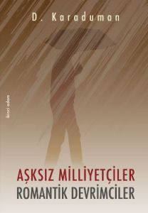 Aşksız Milliyetçiler Romantik Devrimciler                                                                                                                                                                                                                      