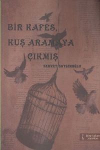 Bir Kafes, Kuş Aramaya Çıkmış                                                                                                                                                                                                                                  