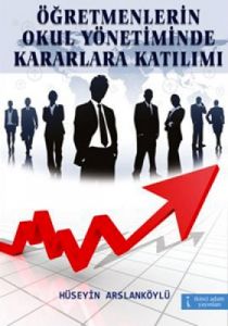 Öğretmenlerin Okul Yönetiminde Kararlara Katılımı                                                                                                                                                                                                              