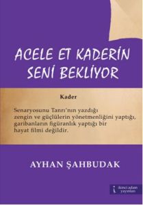 Acele Et Kaderin Seni Bekliyor                                                                                                                                                                                                                                 