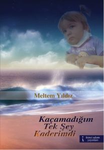 Kaçamadığım Tek Şey Kaderimdi                                                                                                                                                                                                                                  