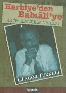 Harbiye'den Babıali'ye Bir İhtilalcinin Anıları                                                                                                                                                                                                                