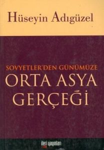 Orta Asya Gerçeği Sovyetler'den Günümüze                                                                                                                                                                                                                       