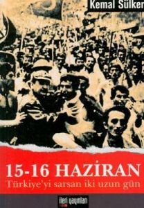 15 - 16 Haziran Türkiye'yi Sarsan İki Uzun Gün                                                                                                                                                                                                                 