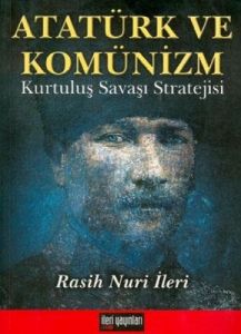Atatürk ve Komünizm Kurtuluş Savaşı Stratejisi                                                                                                                                                                                                                 