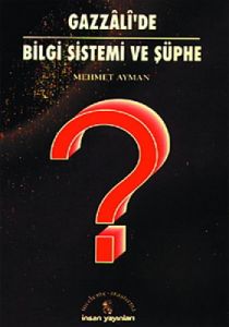 Gazzali'de Bilgi Sistemi ve Şüphe                                                                                                                                                                                                                              