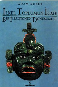 İlkel Toplumun İcadı Bir İllüzyonun Dönüşümleri                                                                                                                                                                                                                