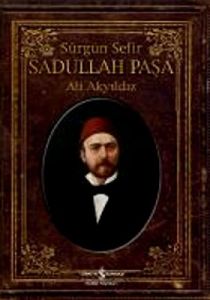 Sürgün Sefir Sadullah Paşa - Hayatı, İntiharı, Yaz                                                                                                                                                                                                             