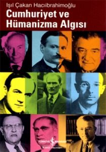 Cumhuriyet ve Hümanizma Algısı                                                                                                                                                                                                                                 