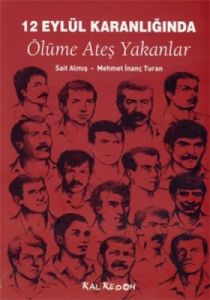 12 Eylül Karanlığında Ölüme Ateş Yakanlar                                                                                                                                                                                                                      