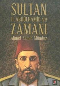 Sultan II.Abdülhamit ve Zamanı                                                                                                                                                                                                                                 