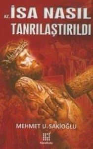 Hz. İsa Nasıl Tanrılaştırıldı                                                                                                                                                                                                                                  