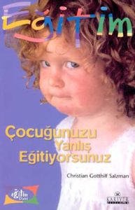 Çocuğunuzu Yanlış Eğitiyorsunuz                                                                                                                                                                                                                                