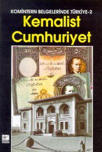 Kemalist Cumhuriyet Komintern Belgelerinde Türkiye                                                                                                                                                                                                             