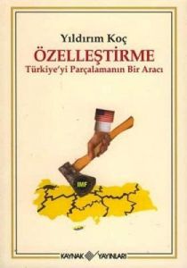 Özelleştirme Türkiye'yi Parçalamanın Bir Aracı                                                                                                                                                                                                                 