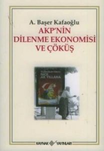 AKP'nin Dilenme Ekonomisi ve Çöküş                                                                                                                                                                                                                             