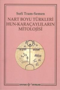 Nart Boyu Türkleri Hun - Karaçaylıların Mitolojisi                                                                                                                                                                                                             