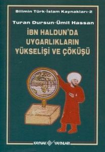 İbn Haldun'da Uygarlıkların Yükselişi ve Çöküşü                                                                                                                                                                                                                