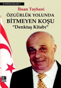 Özgürlük Yolunda Bitmeyen Koşu Denktaş Kitabı                                                                                                                                                                                                                  