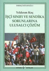İşçi Sınıfı ve Sendika Sorunlarına Ulusalcı Çözüm                                                                                                                                                                                                              