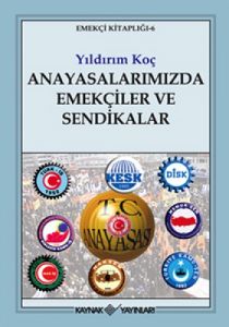 Anayasalarımızda Emekçiler ve Sendikalar                                                                                                                                                                                                                       