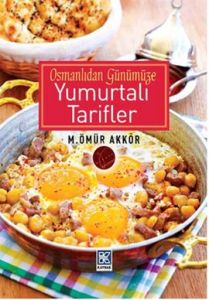 Osmanlıdan Günümüze Yumurtalı Tarifler                                                                                                                                                                                                                         