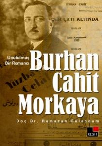 Unutulmuş Bir Romancı Burhan Cahit Morkaya                                                                                                                                                                                                                     