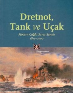 Dretnot, Tank ve Uçak Modern Çağda Savaş Sanatı 18                                                                                                                                                                                                             