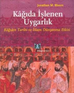 Kağıda İşlenen Uygarlık Kağıdın Tarihi ve İslam Dü                                                                                                                                                                                                             