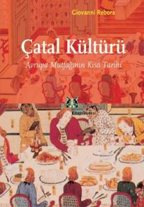 Çatal Kültürü: Avrupa Mutfağının Kısa Tarihi                                                                                                                                                                                                                   