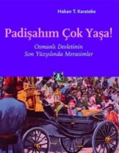 Padişahım Çok Yaşa! Osmanlı Devletinin Son Yüzyılı                                                                                                                                                                                                             