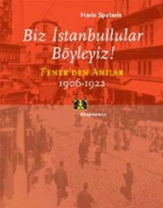Biz İstanbullular Böyleyiz! Fener'den Anılar 1906-                                                                                                                                                                                                             