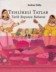 Tehlikeli Tatlar Tarih Boyunca Baharat                                                                                                                                                                                                                         