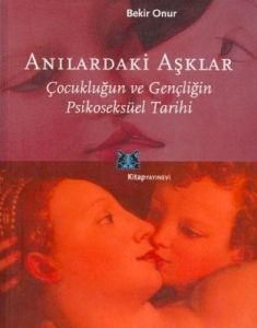 Anılardaki Aşklar Çocukluğun ve Gençliğin Psikosek                                                                                                                                                                                                             