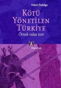 Kötü Yönetilen Türkiye Örnek Vaka DSP                                                                                                                                                                                                                          