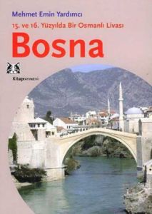 Bosna 15. ve 16. Yüzyılda Bir Osmanlı Livası                                                                                                                                                                                                                   