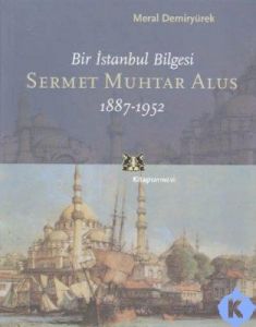 Bir İstanbul Bilgesi Sermet Muhtar Alus 1887-1952                                                                                                                                                                                                              