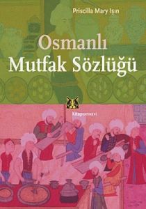 Osmanlı Mutfak Sözlüğü                                                                                                                                                                                                                                         