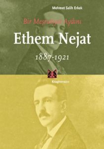 Bir Meşrutiyet Aydını Ethem Nejat (1887-1921)                                                                                                                                                                                                                  