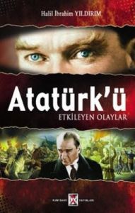 Atatürk'ü Etkileyen Olaylar                                                                                                                                                                                                                                    