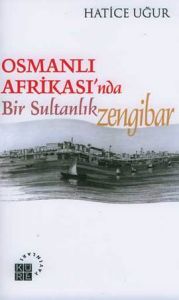 Osmanlı Afrikası'nda Bir Sultanlık: Zengibar                                                                                                                                                                                                                   