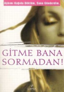Gitme Bana Sormadan Aşkımı Kağıda Döktüm, Sana Gön                                                                                                                                                                                                             