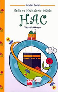 Hadis ve Hadiselerin Diliyle Hac                                                                                                                                                                                                                               